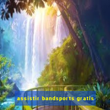 assistir bandsports gratis